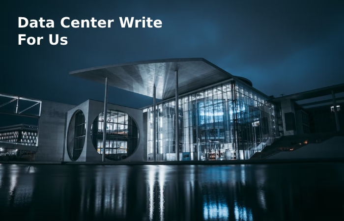 Data Center Write For Us 