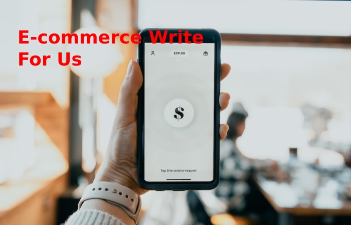 E-commerce Write For Us