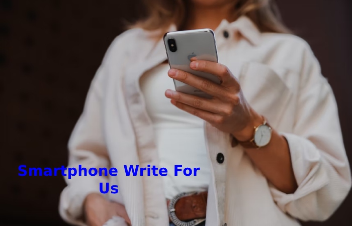 Smartphone Write For Us 