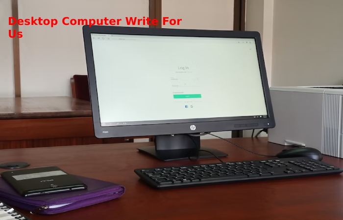 Desktop Computer Write For Us