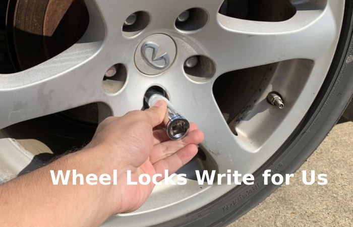 Wheel Locks Write for Us