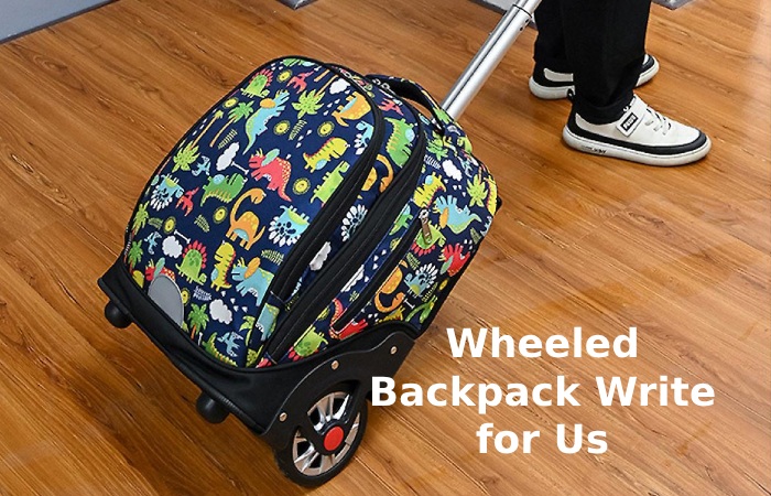 Wheeled Backpack Write for Us