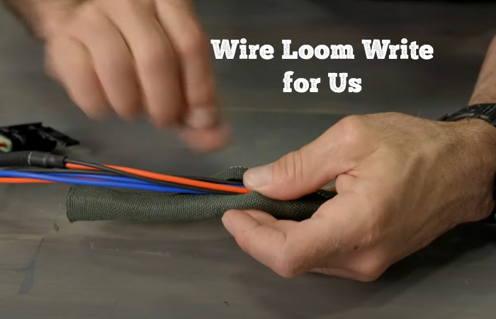 wire loom write for us