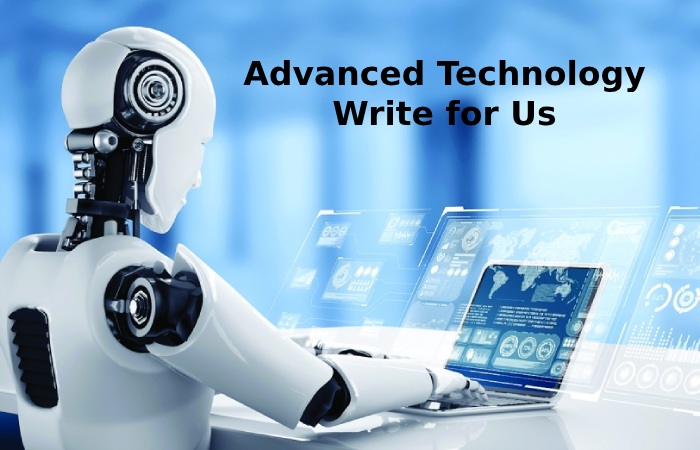 Advanced Technology Write for Us