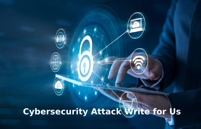 Cybersecurity Attack Write for Us
