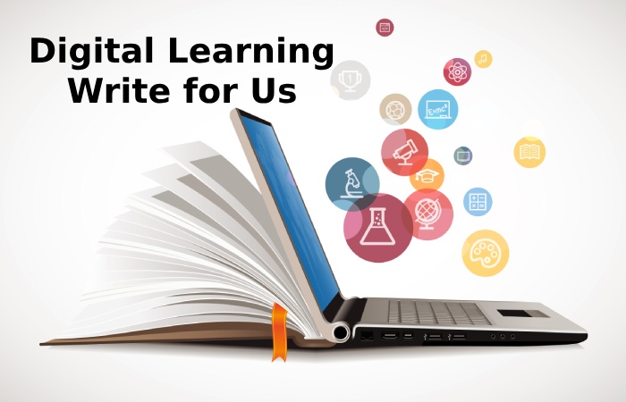 Digital Learning Write for Us