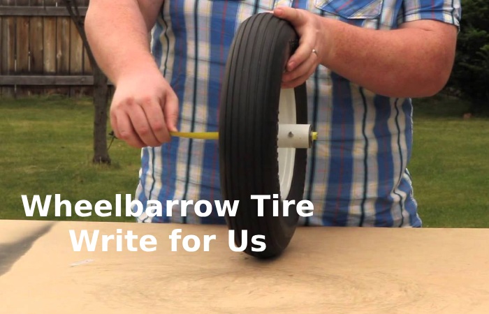 Wheelbarrow Tire Write for Us