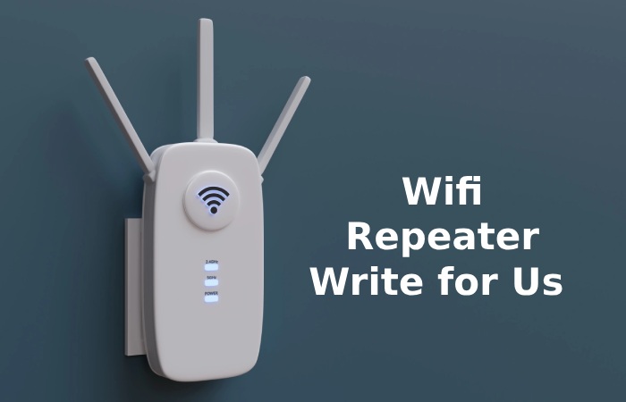 Wifi Repeater Write for Us