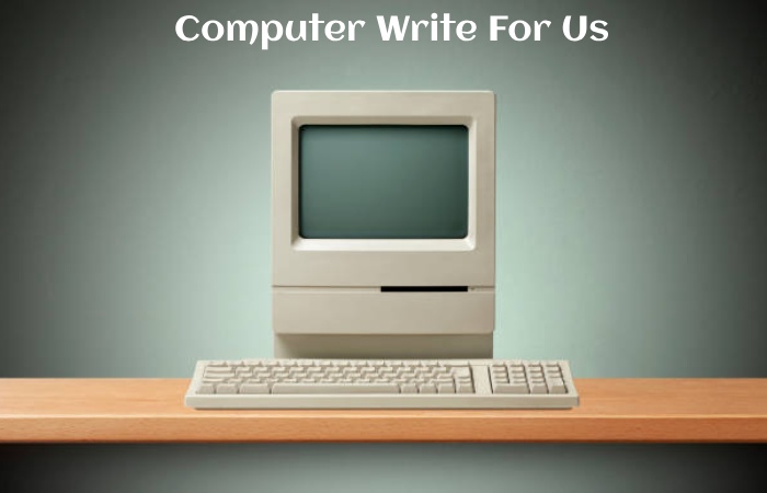 Computer Write For Us