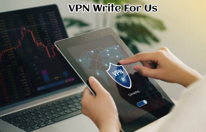 VPN Write For Us