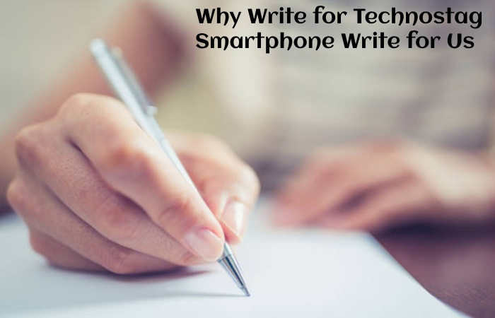 Mobile Phones Writing Smartphone Write For Us, Guest Post, Contribute, and Submit Post