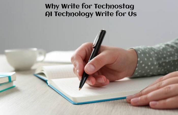 Why Write for Technostag – AI Technology Write for Us