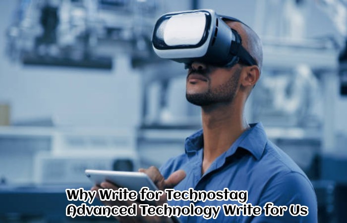 Why Write for Technostag – Advanced Technology Write for Us