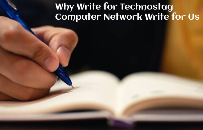 Why Write for Technostag – Computer Network Write for Us