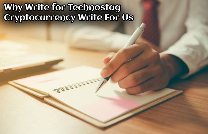 Why Write for Technostag – Cryptocurrency Write For Us