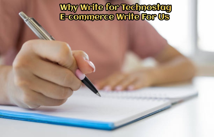 Why Write for Technostag – E-commerce Write For Us