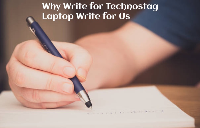 Why Write for Technostag – Laptop Write for Us