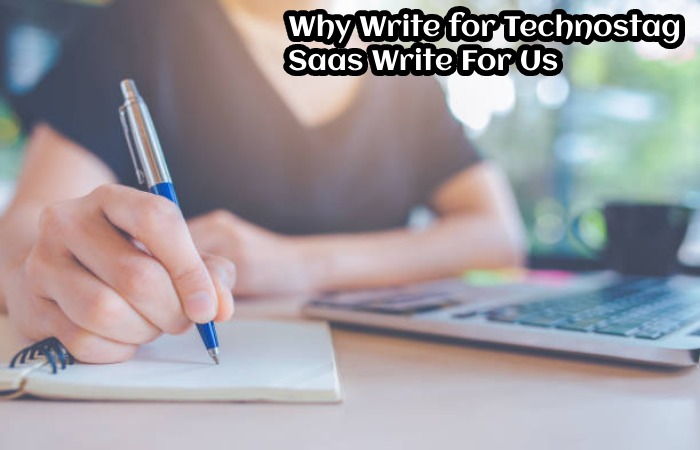 Why Write for Technostag – Saas Write For Us